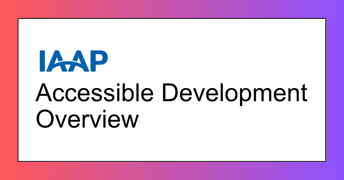 IAAP Accessible Development Overview IAAP