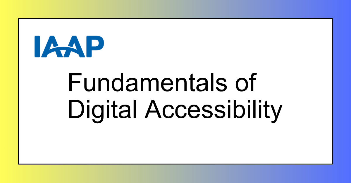 IAAP Fundamentals of Digital Accessibility IAAP